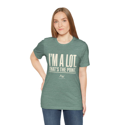 I'm A Lot. That's The Point. — Women's Empowerment Tee | Ascensum Wear