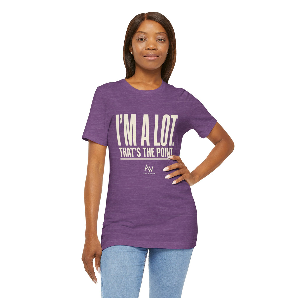 I'm A Lot. That's The Point. — Women's Empowerment Tee | Ascensum Wear