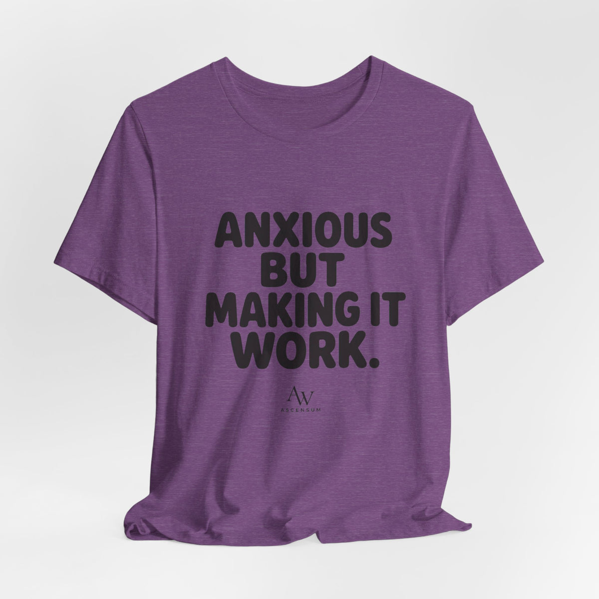 Anxious But Making It Work — Women's Empowerment Tee | Ascensum