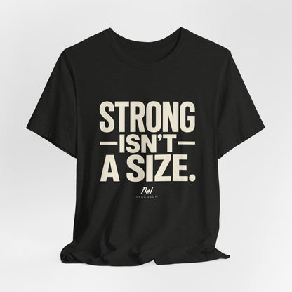 Strong Isn't a Size — Women's Empowerment Tee | Ascensum Wear