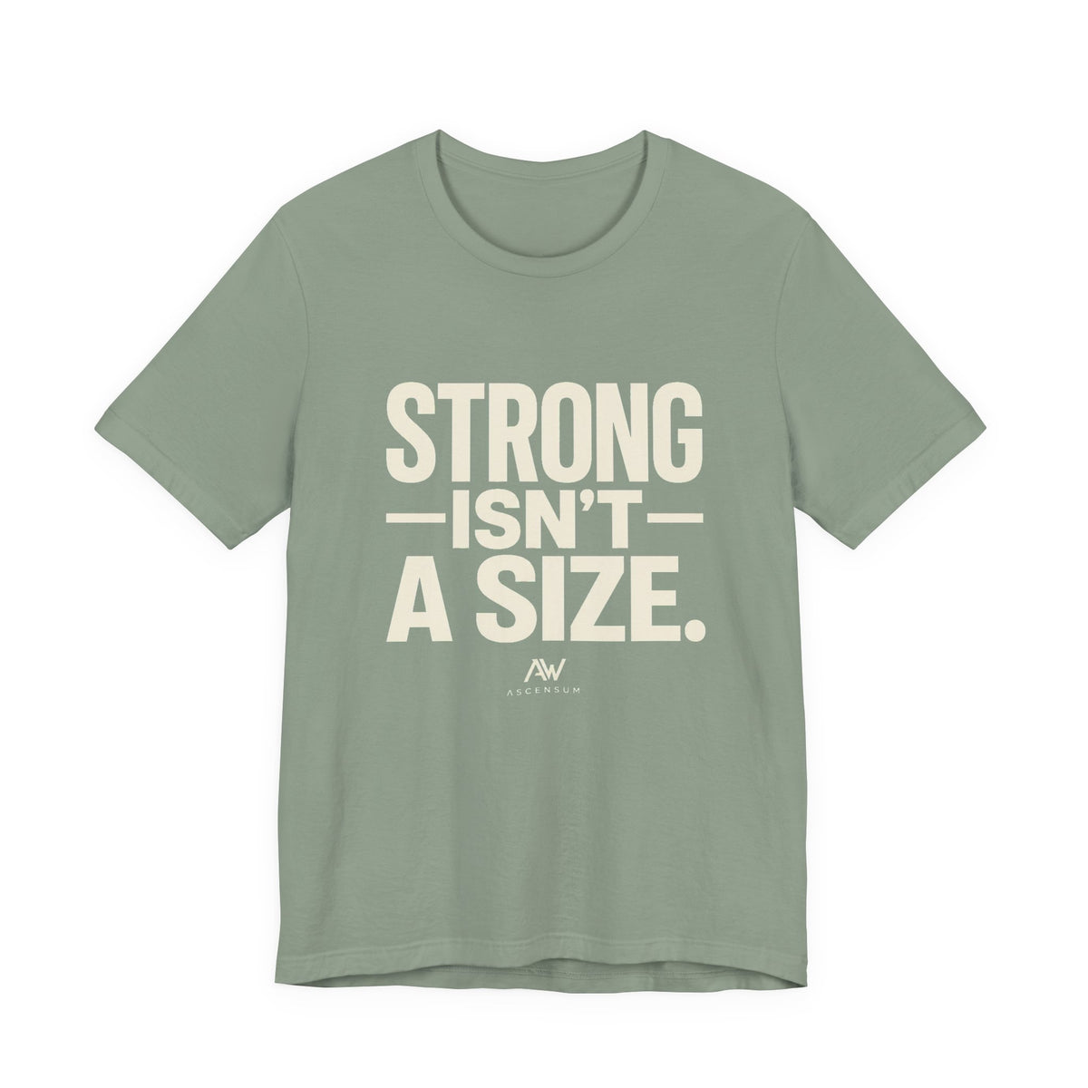 Strong Isn't a Size — Women's Empowerment Tee | Ascensum Wear