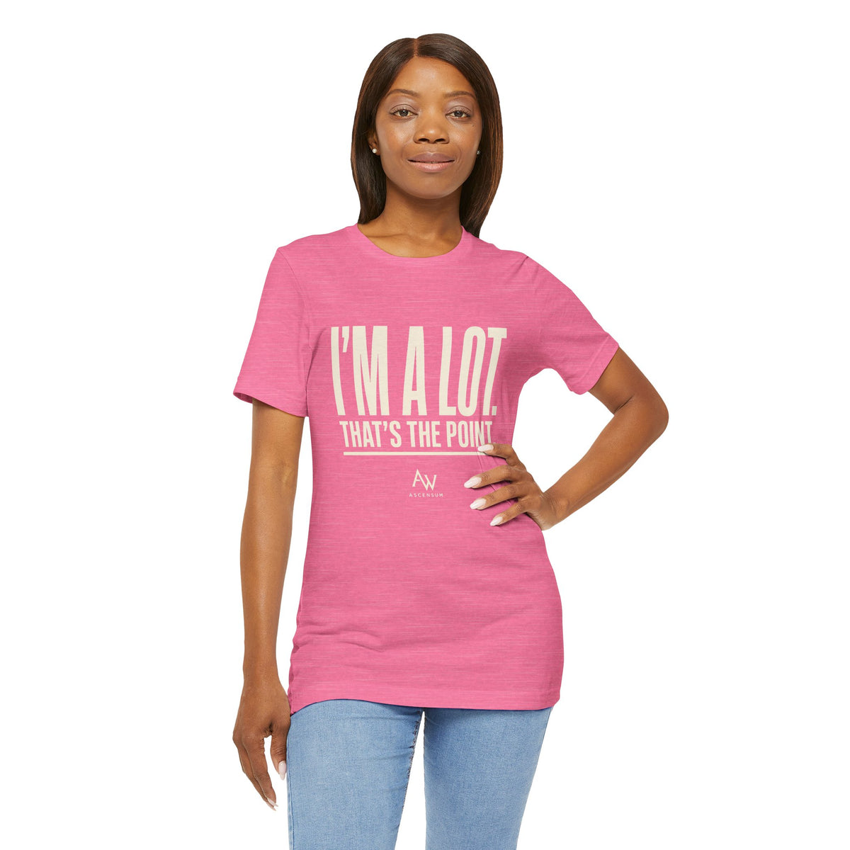 I'm A Lot. That's The Point. — Women's Empowerment Tee | Ascensum Wear
