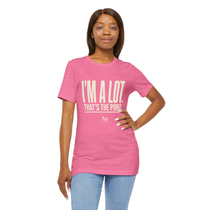 I'm A Lot. That's The Point. — Women's Empowerment Tee | Ascensum Wear