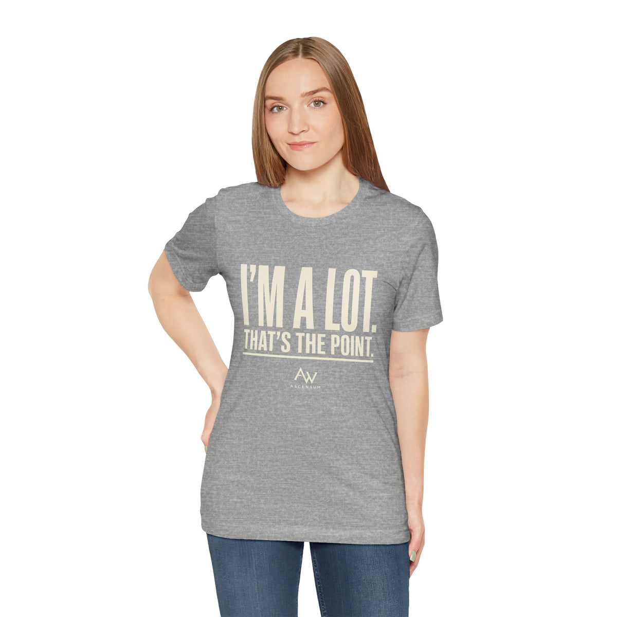 I'm A Lot. That's The Point. — Women's Empowerment Tee | Ascensum Wear