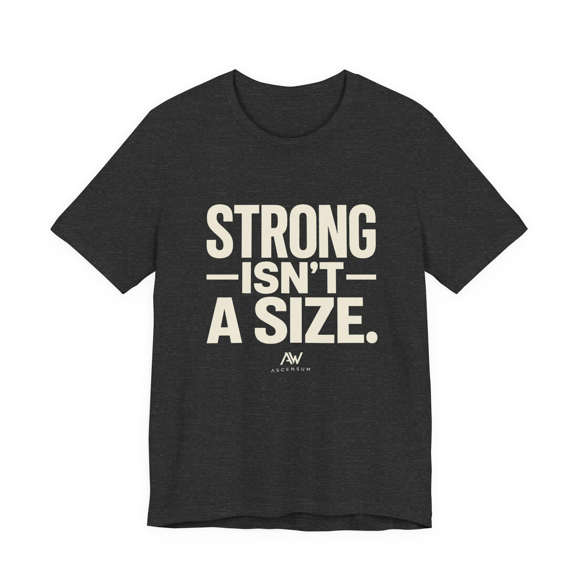 Strong Isn't a Size — Women's Empowerment Tee | Ascensum Wear
