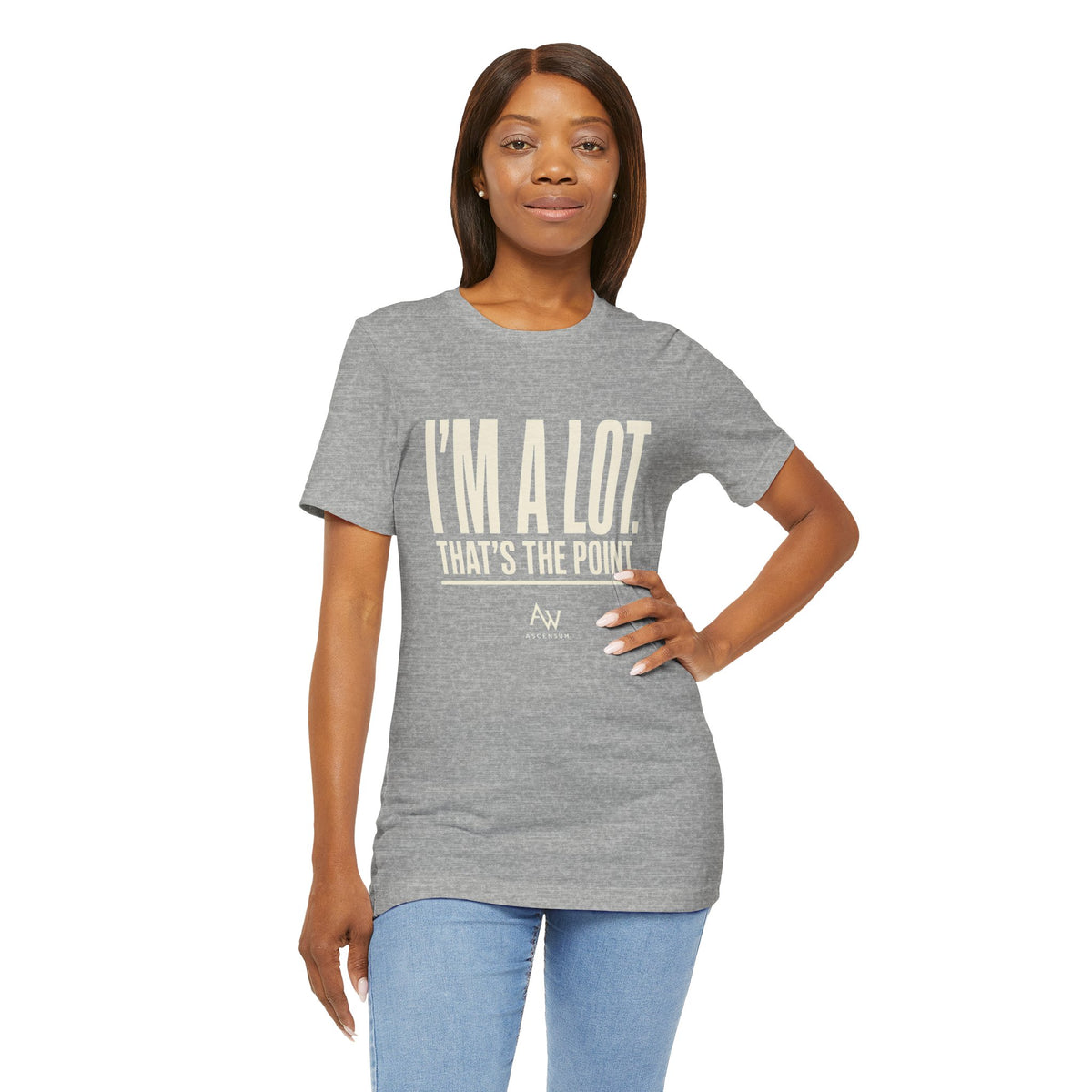 I'm A Lot. That's The Point. — Women's Empowerment Tee | Ascensum Wear