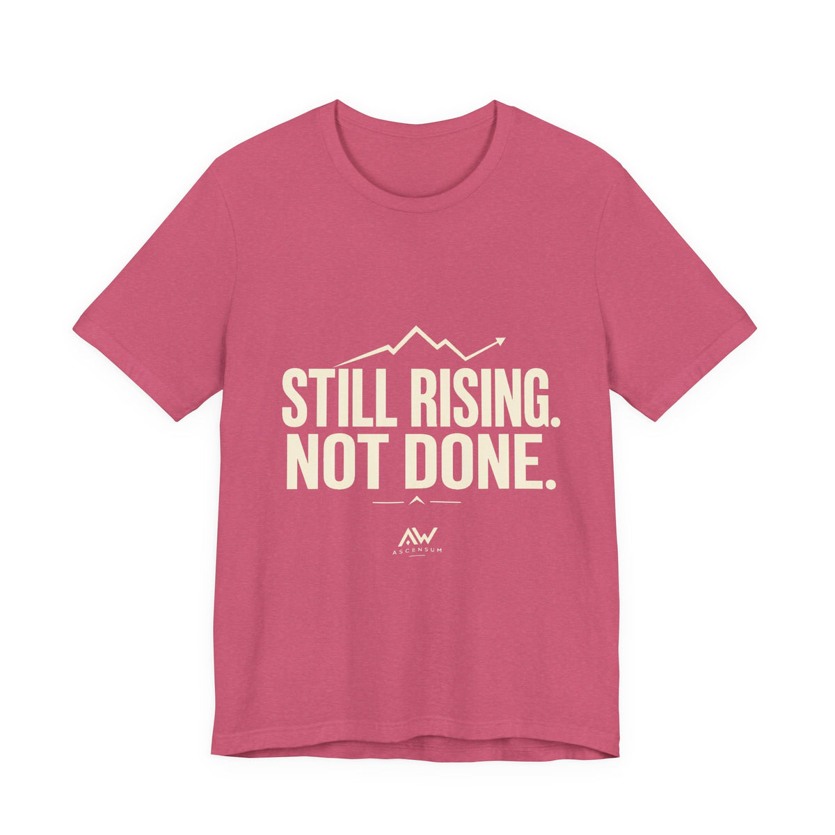 Still Rising Not Done — Women's Empowerment Tee | Ascensum Wear