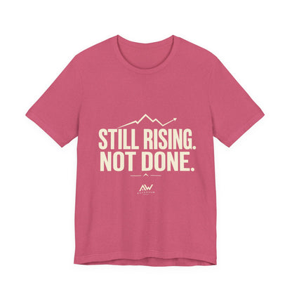 Still Rising Not Done — Women's Empowerment Tee | Ascensum Wear