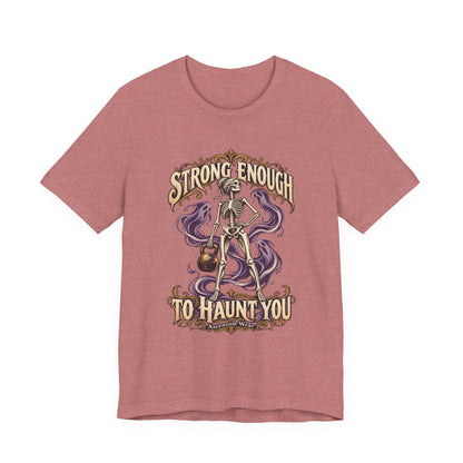 Strong Enough to Haunt You — Halloween Unisex Tee | Ascensum Wear