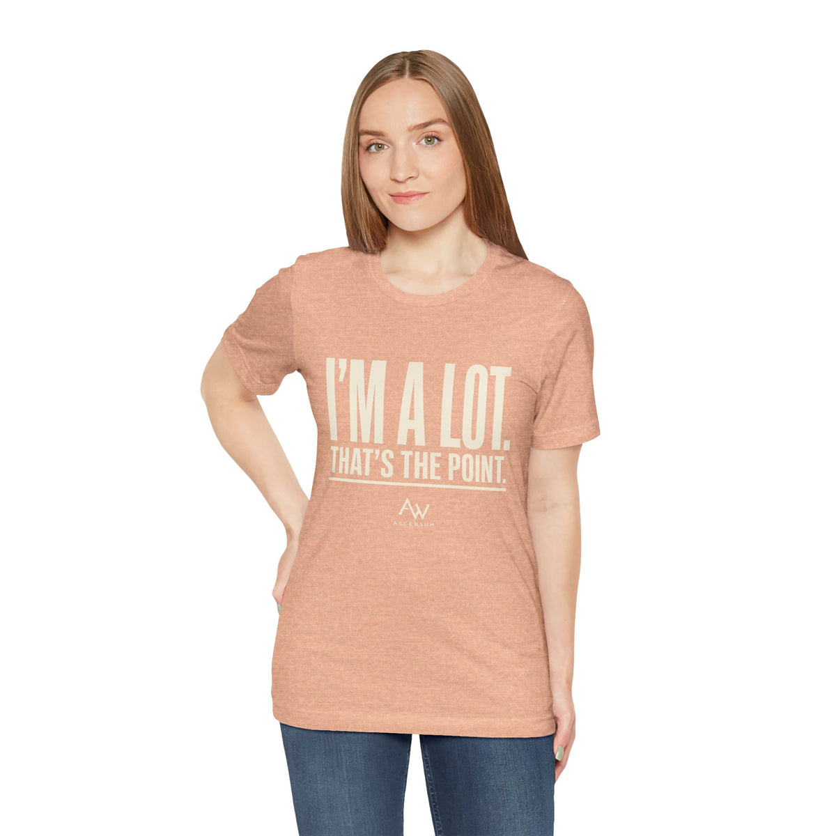 I'm A Lot. That's The Point. — Women's Empowerment Tee | Ascensum Wear