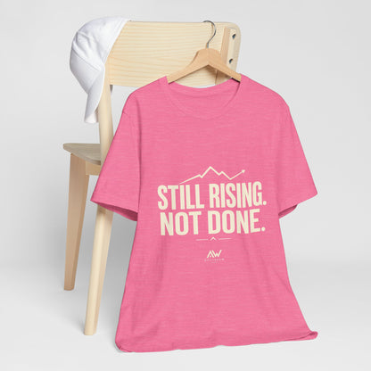 Still Rising Not Done — Women's Empowerment Tee | Ascensum Wear