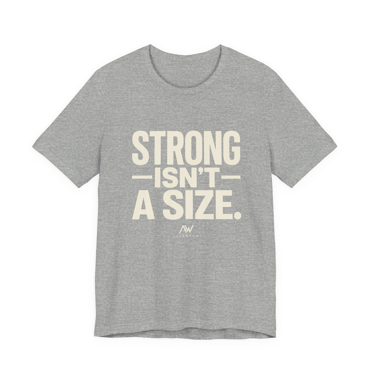 Strong Isn't a Size — Women's Empowerment Tee | Ascensum Wear