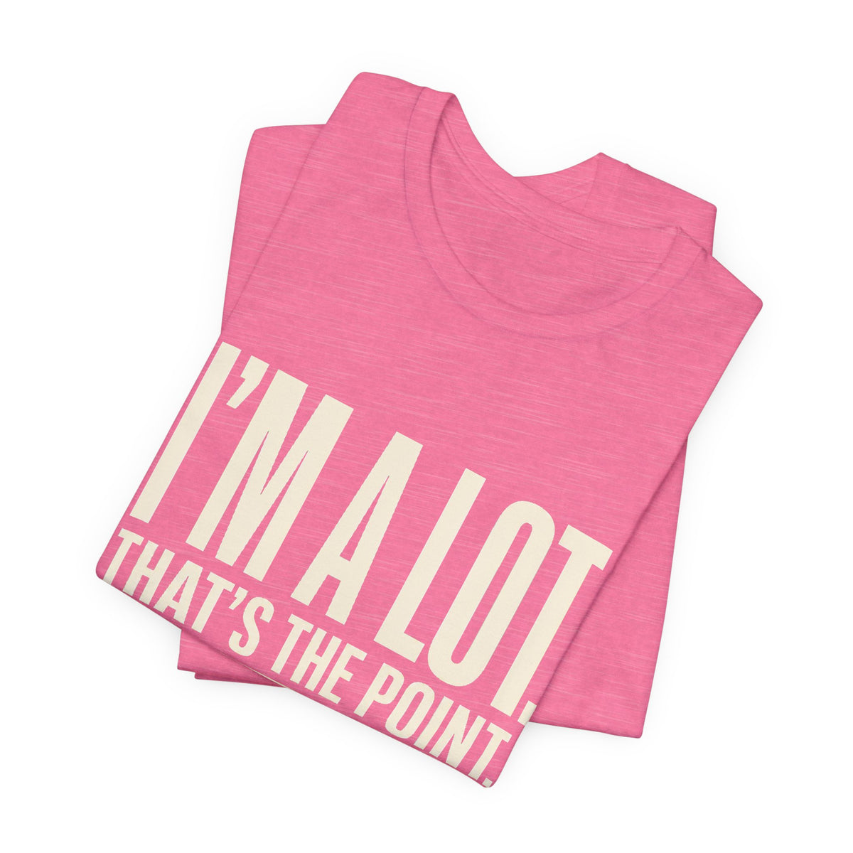 I'm A Lot. That's The Point. — Women's Empowerment Tee | Ascensum Wear