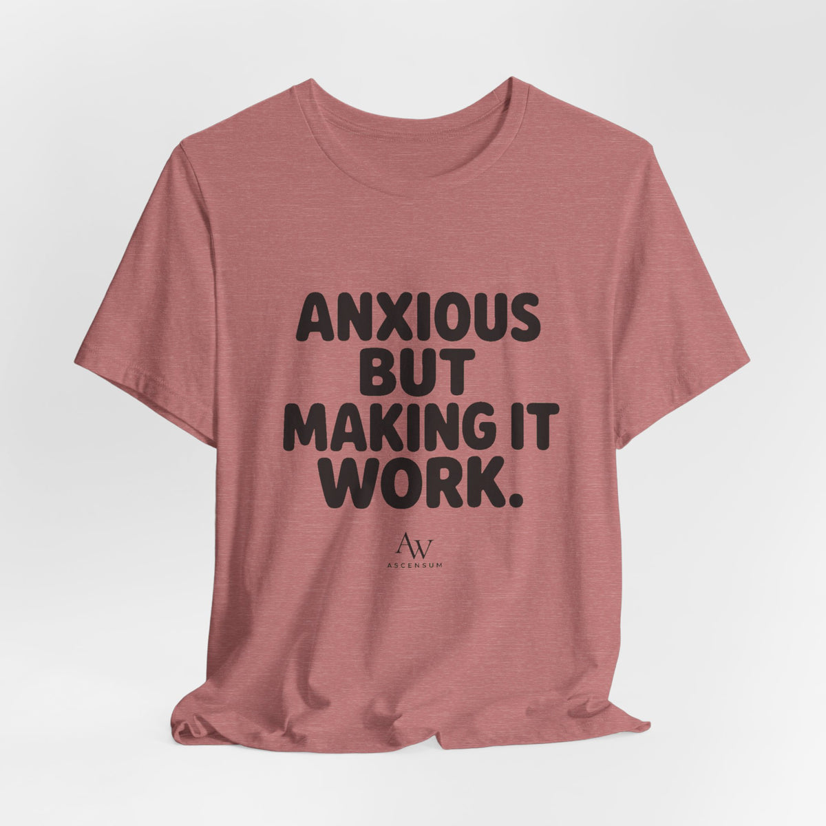 Anxious But Making It Work — Women's Empowerment Tee | Ascensum