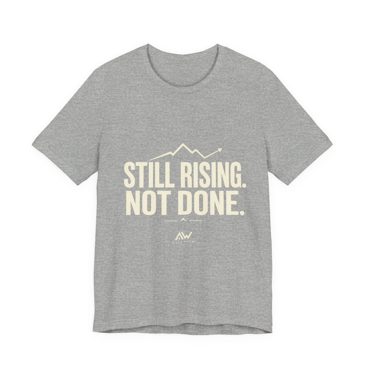 Still Rising Not Done — Women's Empowerment Tee | Ascensum Wear