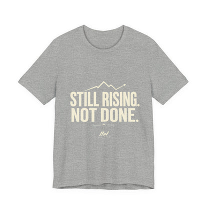 Still Rising Not Done — Women's Empowerment Tee | Ascensum Wear