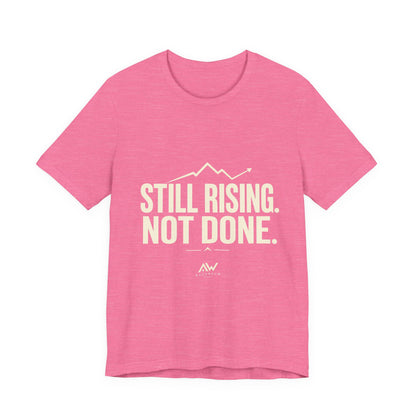 Still Rising Not Done — Women's Empowerment Tee | Ascensum Wear