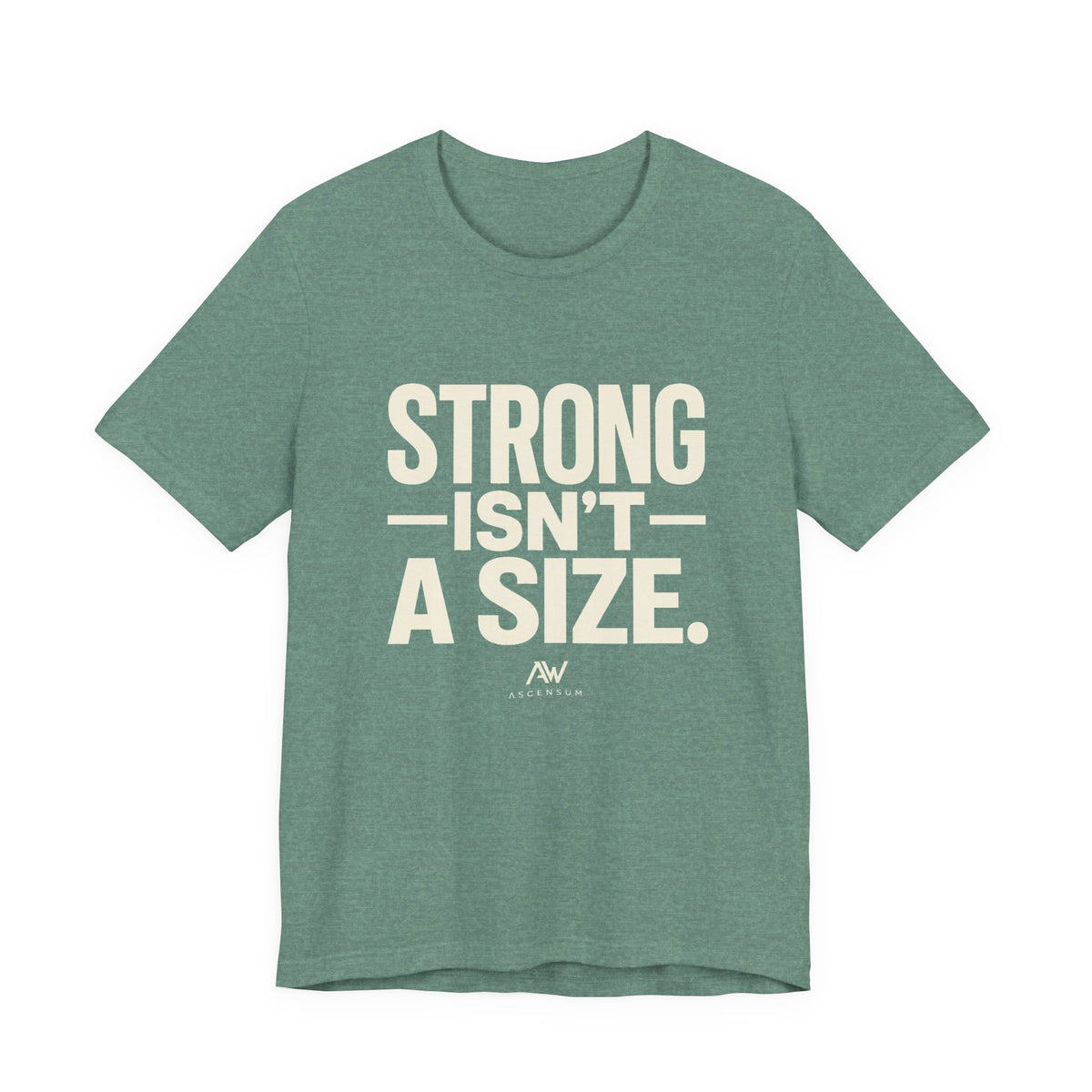 Strong Isn't a Size — Women's Empowerment Tee | Ascensum Wear