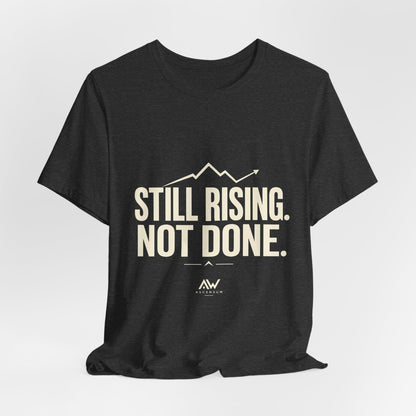 Still Rising Not Done — Women's Empowerment Tee | Ascensum Wear