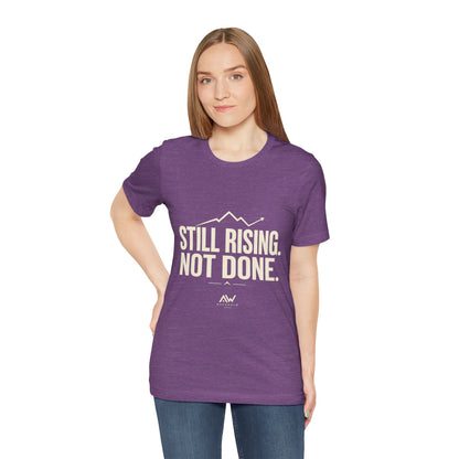 Still Rising Not Done — Women's Empowerment Tee | Ascensum Wear