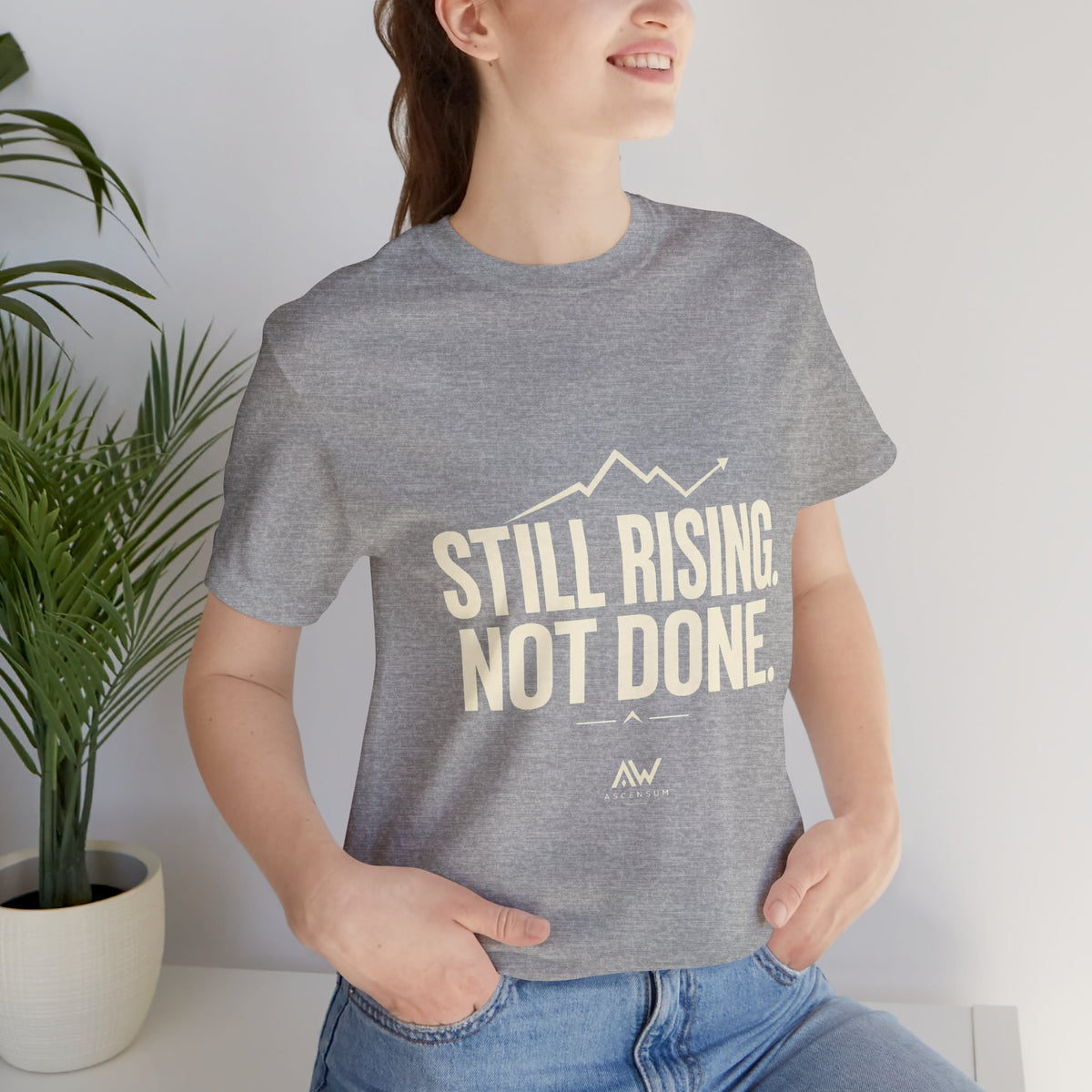 Still Rising Not Done — Women's Empowerment Tee | Ascensum Wear