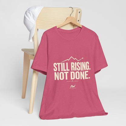 Still Rising Not Done — Women's Empowerment Tee | Ascensum Wear
