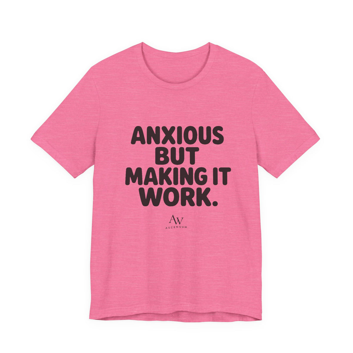 Anxious But Making It Work — Women's Empowerment Tee | Ascensum