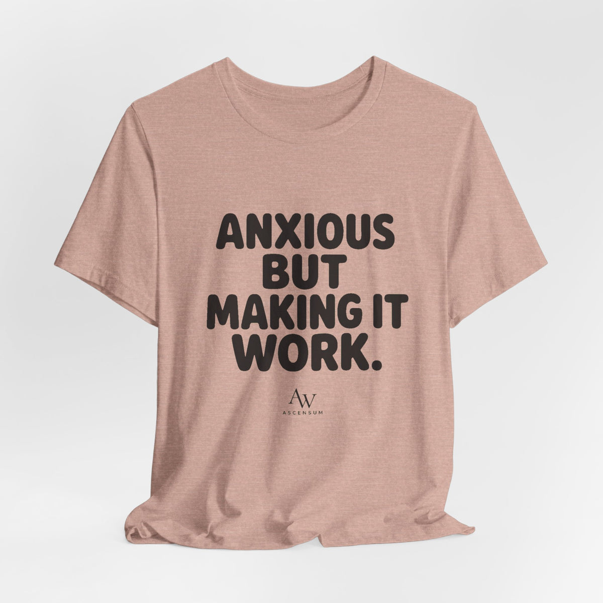 Anxious But Making It Work — Women's Empowerment Tee | Ascensum
