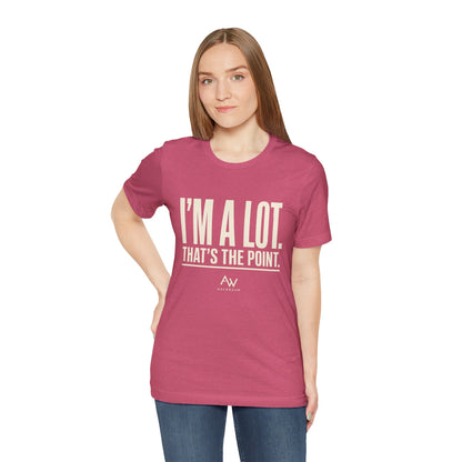 I'm A Lot. That's The Point. — Women's Empowerment Tee | Ascensum Wear