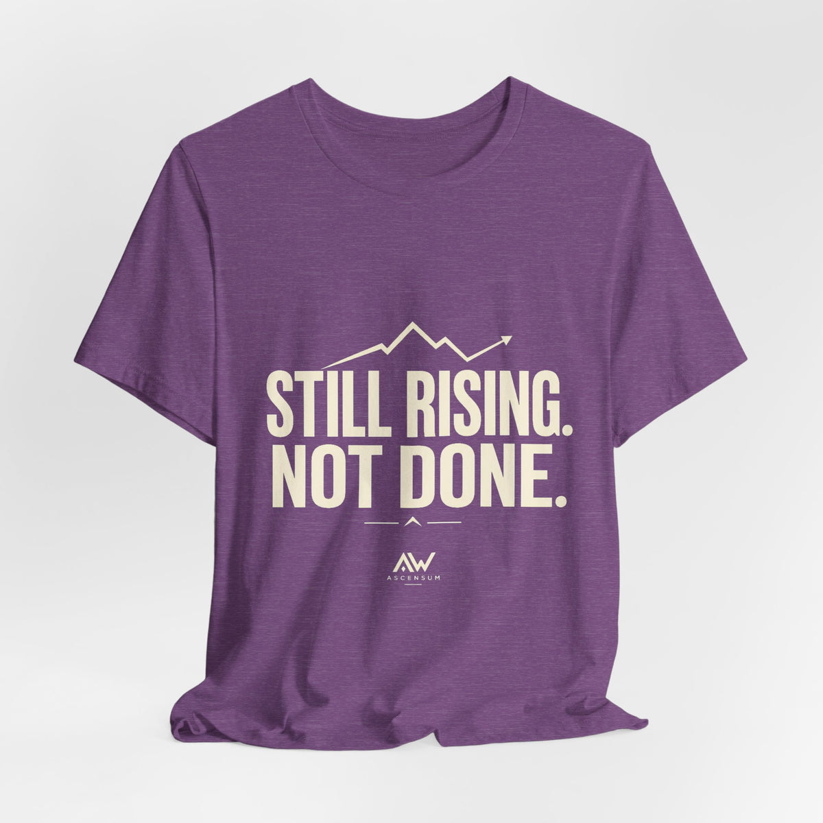 Still Rising Not Done — Women's Empowerment Tee | Ascensum Wear