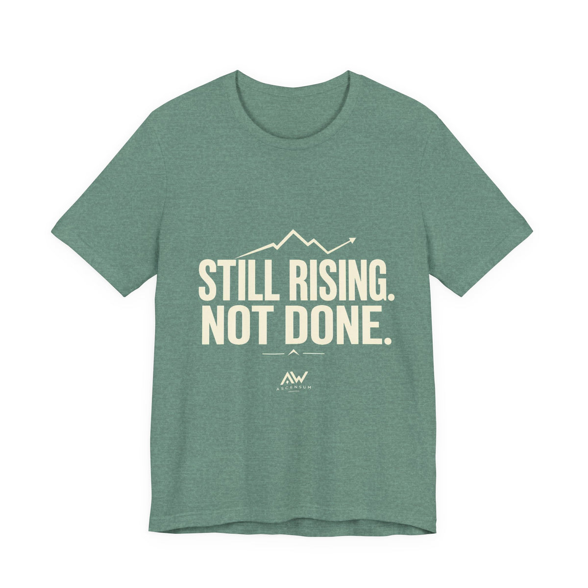 Still Rising Not Done — Women's Empowerment Tee | Ascensum Wear