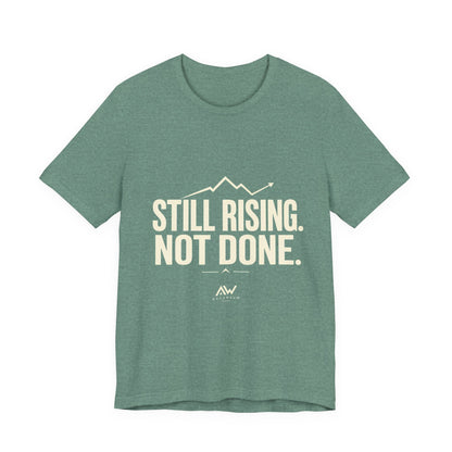 Still Rising Not Done — Women's Empowerment Tee | Ascensum Wear