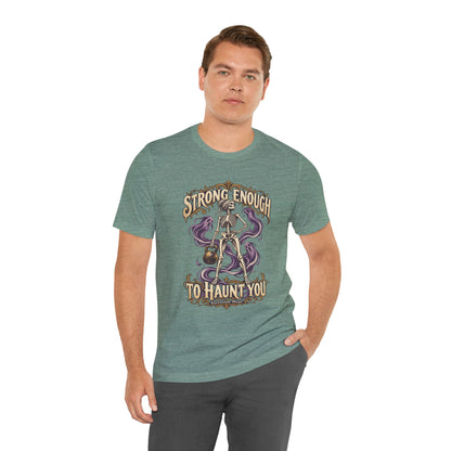 Strong Enough to Haunt You — Halloween Unisex Tee | Ascensum Wear