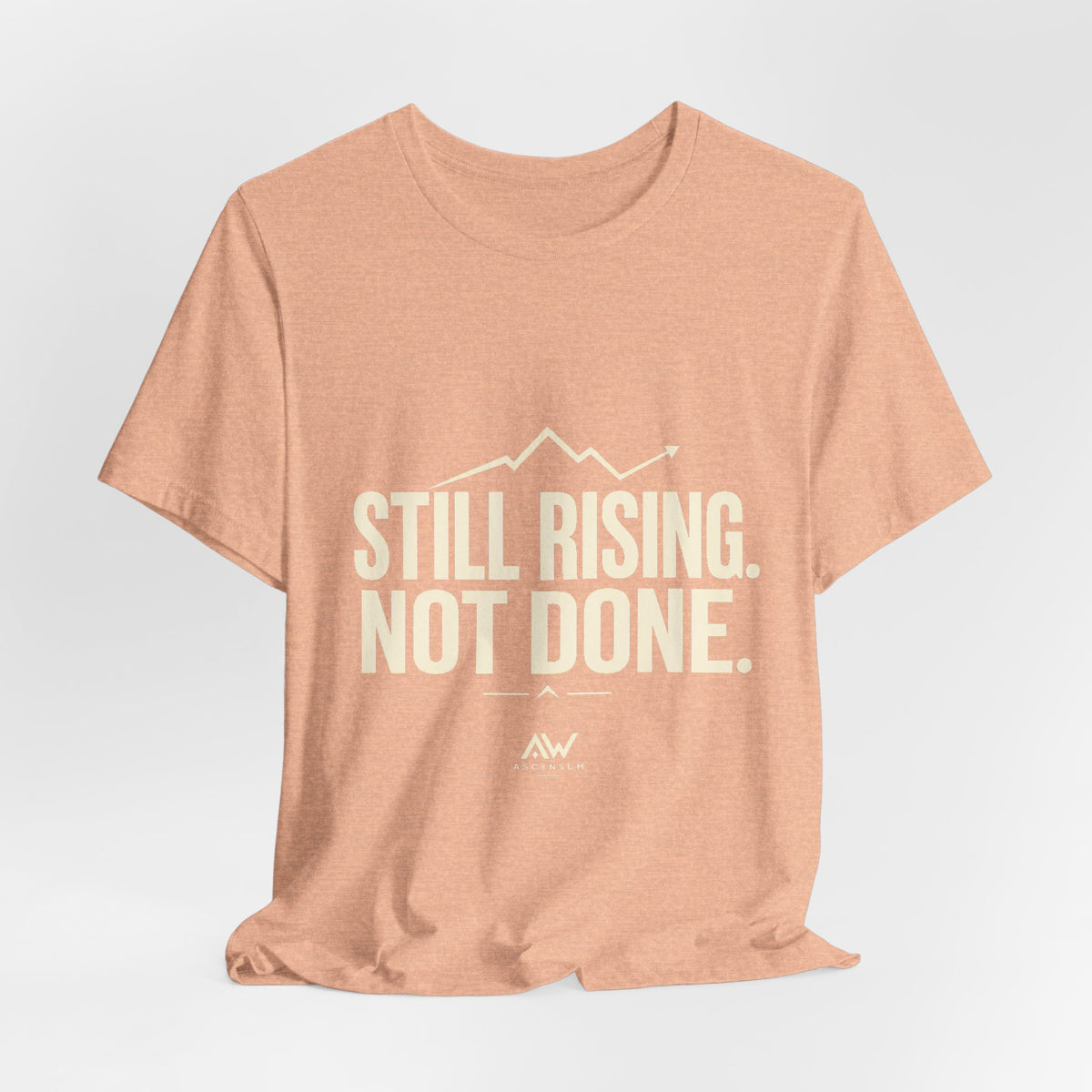 Still Rising Not Done — Women's Empowerment Tee | Ascensum Wear