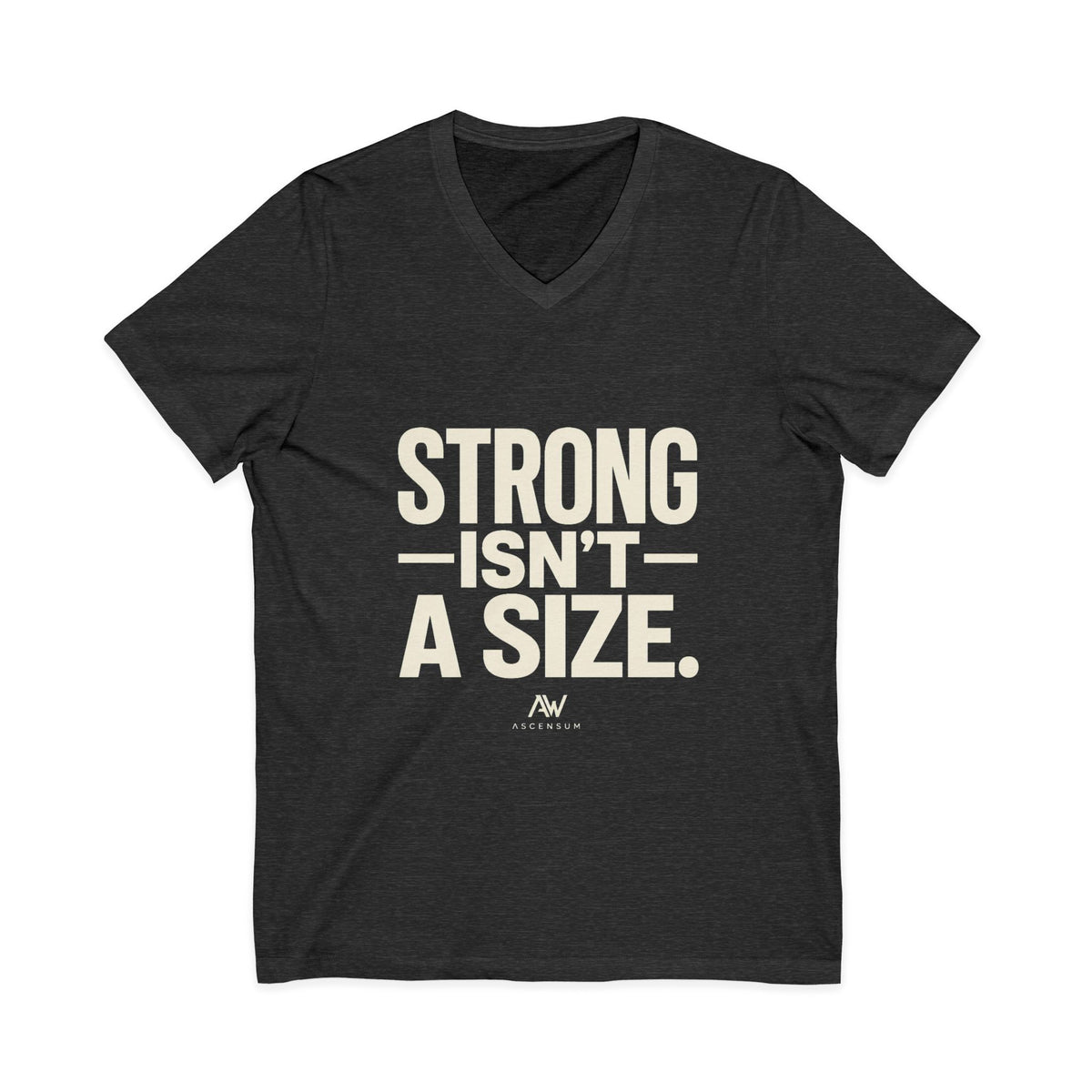Strong Isn't A Size — Women's Empowerment V Neck | Ascensum Wear