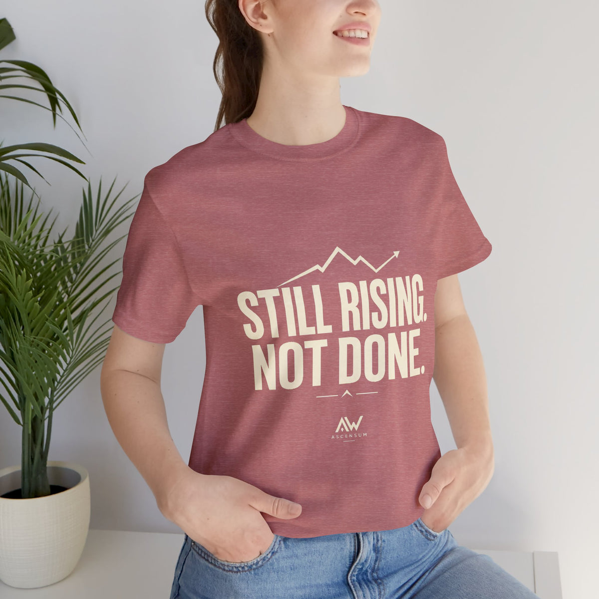 Still Rising Not Done — Women's Empowerment Tee | Ascensum Wear