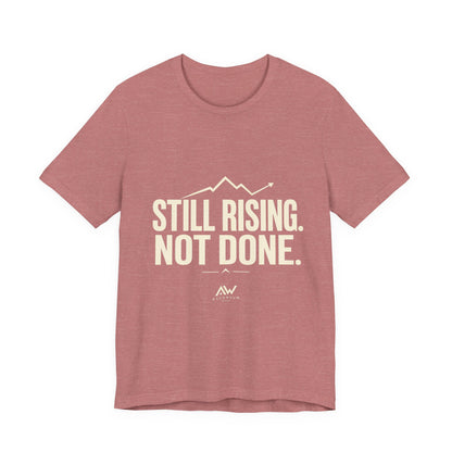 Still Rising Not Done — Women's Empowerment Tee | Ascensum Wear