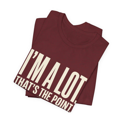 I'm A Lot. That's The Point. — Women's Empowerment Tee | Ascensum Wear