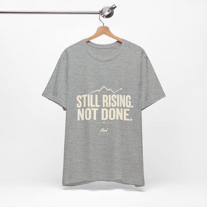 Still Rising Not Done — Women's Empowerment Tee | Ascensum Wear