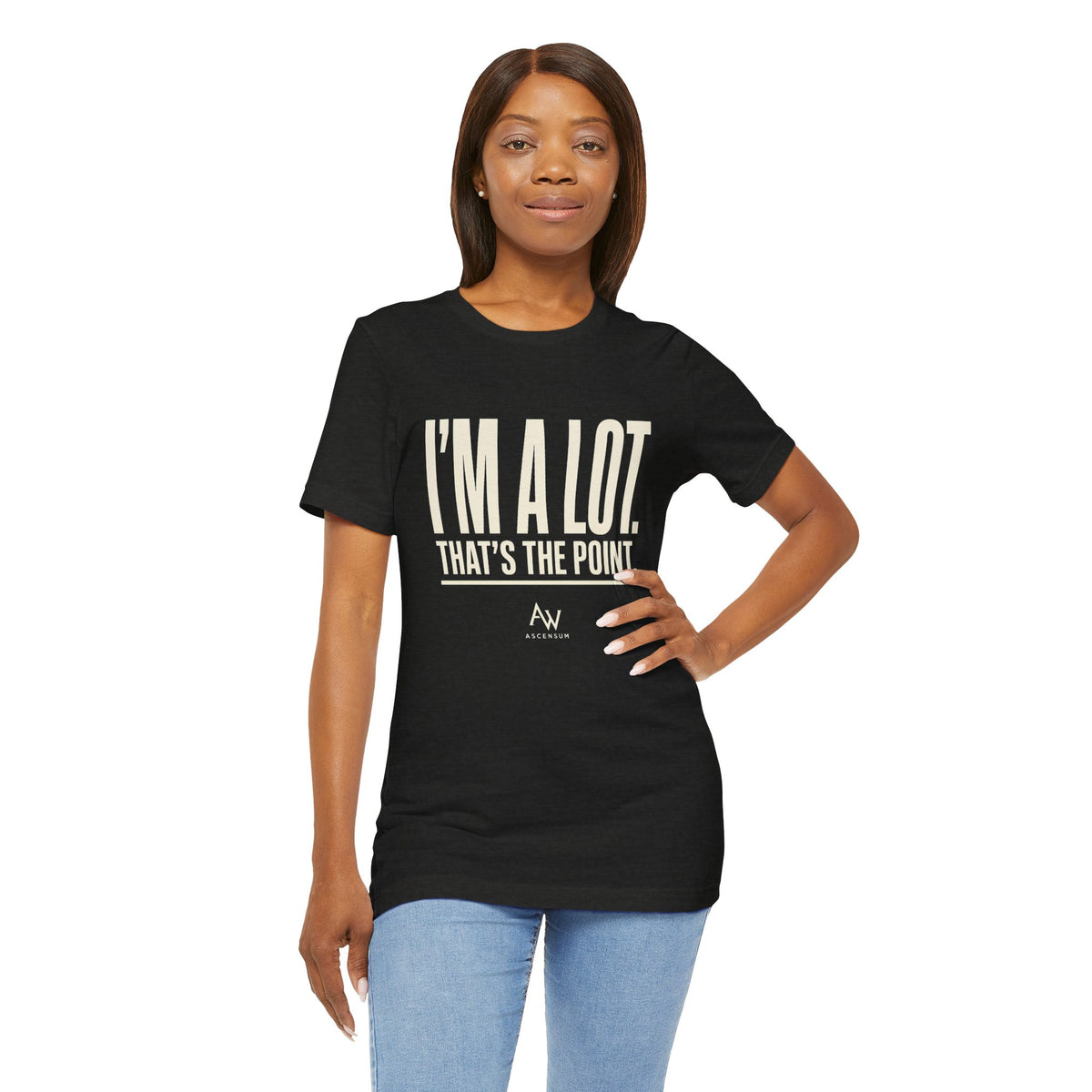 I'm A Lot. That's The Point. — Women's Empowerment Tee | Ascensum Wear
