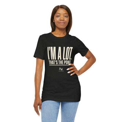 I'm A Lot. That's The Point. — Women's Empowerment Tee | Ascensum Wear