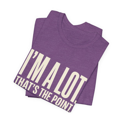 I'm A Lot. That's The Point. — Women's Empowerment Tee | Ascensum Wear