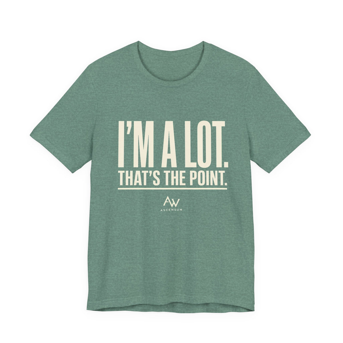 I'm A Lot. That's The Point. — Women's Empowerment Tee | Ascensum Wear
