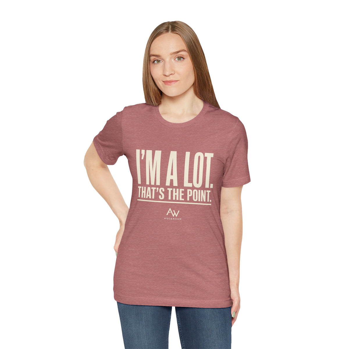 I'm A Lot. That's The Point. — Women's Empowerment Tee | Ascensum Wear