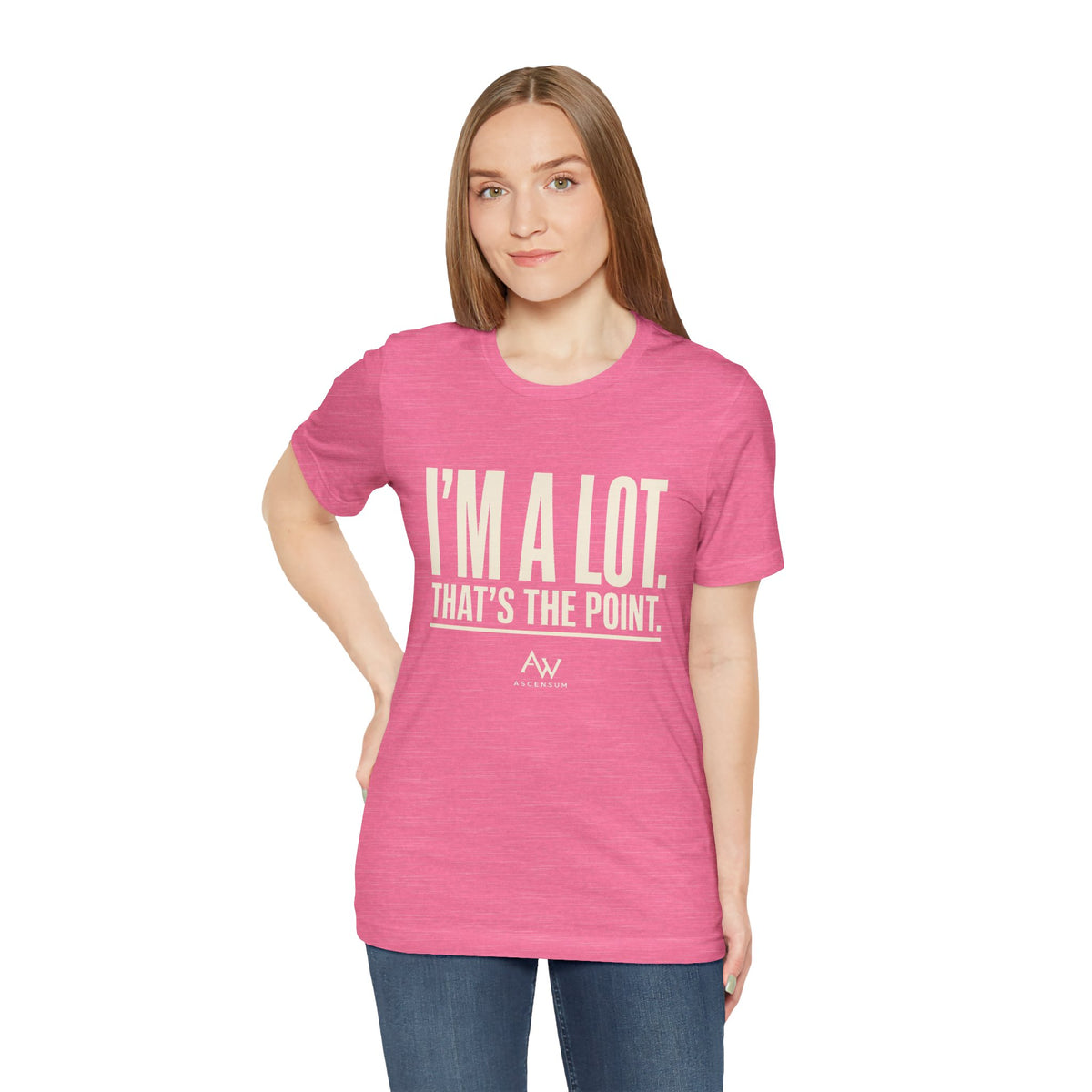 I'm A Lot. That's The Point. — Women's Empowerment Tee | Ascensum Wear