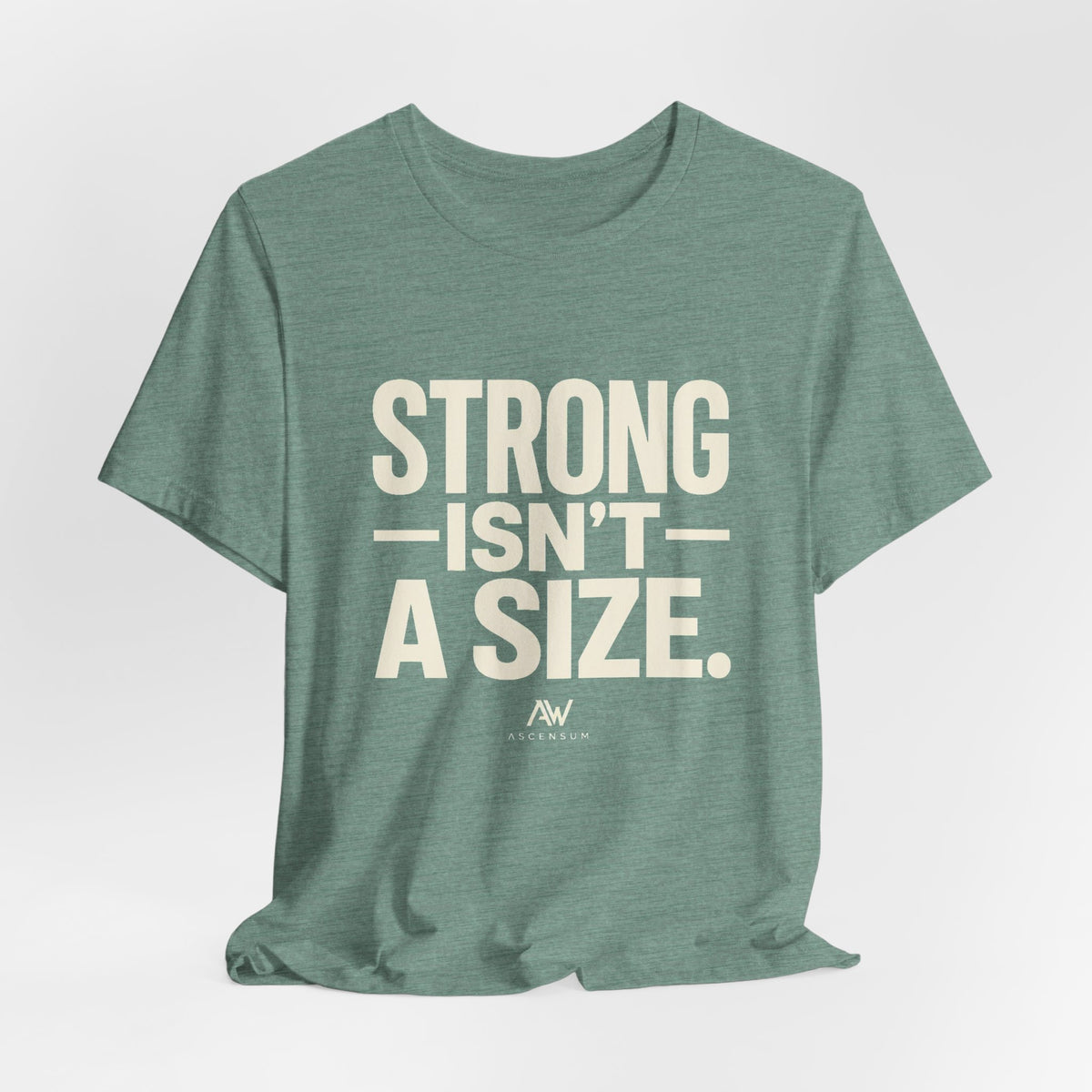 Strong Isn't a Size — Women's Empowerment Tee | Ascensum Wear