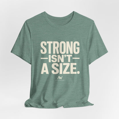 Strong Isn't a Size — Women's Empowerment Tee | Ascensum Wear