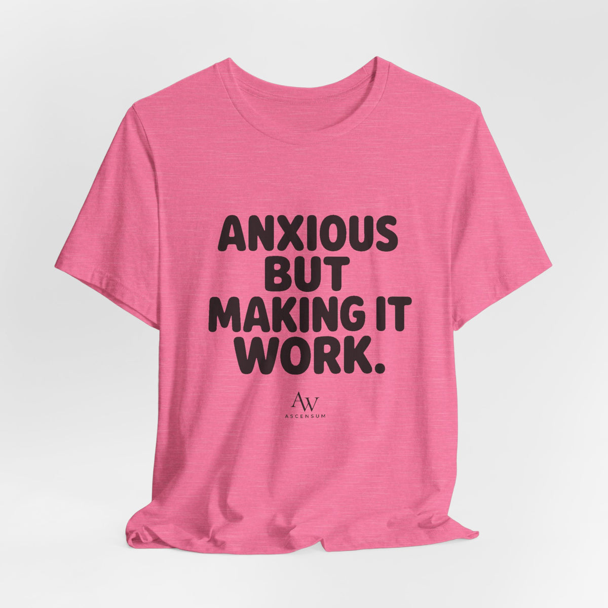 Anxious But Making It Work — Women's Empowerment Tee | Ascensum