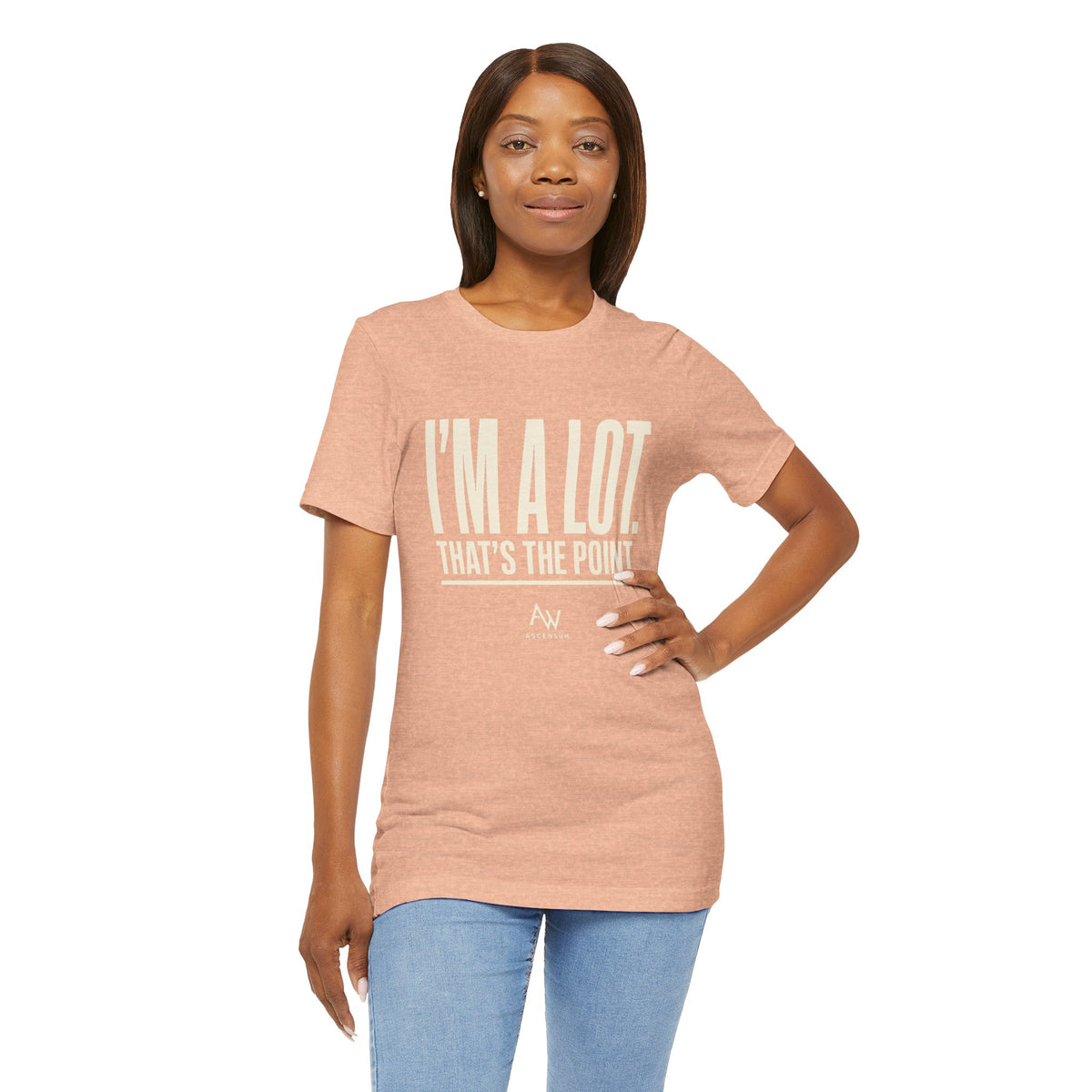 I'm A Lot. That's The Point. — Women's Empowerment Tee | Ascensum Wear