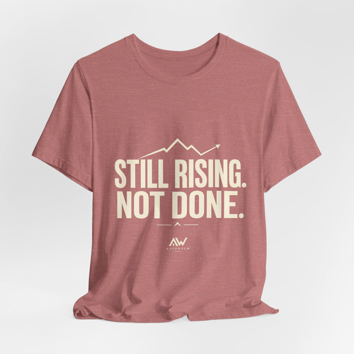Still Rising Not Done — Women's Empowerment Tee | Ascensum Wear